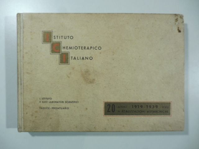 Istituto chemioterapico italiano. 20 anni di realizzazioni autarchiche 1919-1939